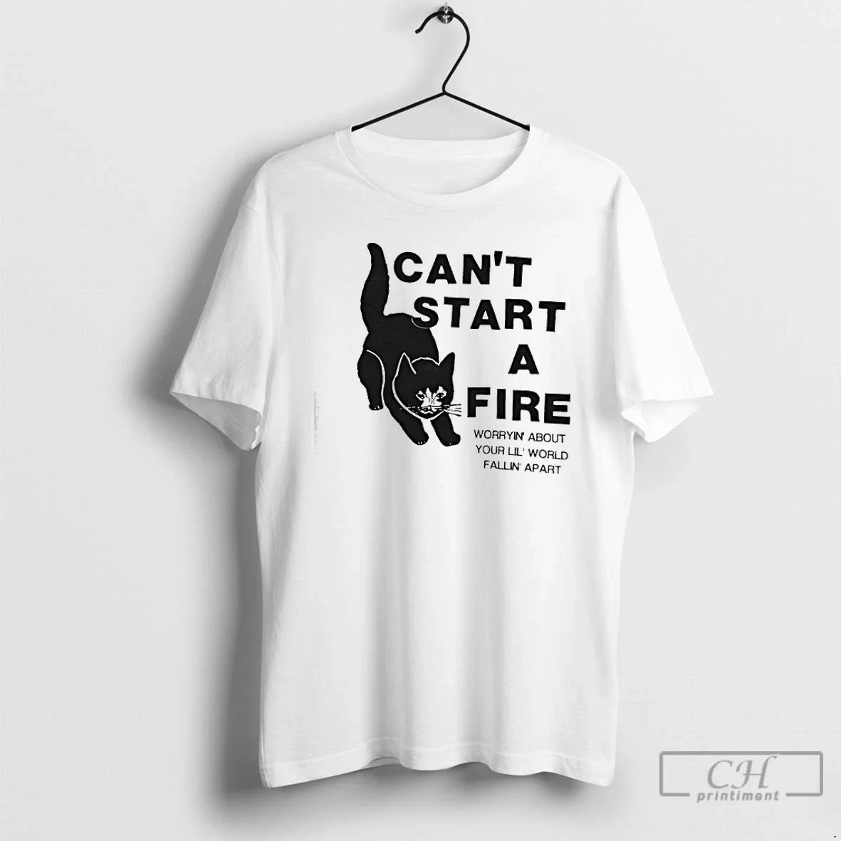 Classic Cat Cant Start Fire Worryin About Your Lil World Fallin Apart T-Shirts, Hoodie, Sweatshirt - T-Shirt, Sweatshirt, Hoodie