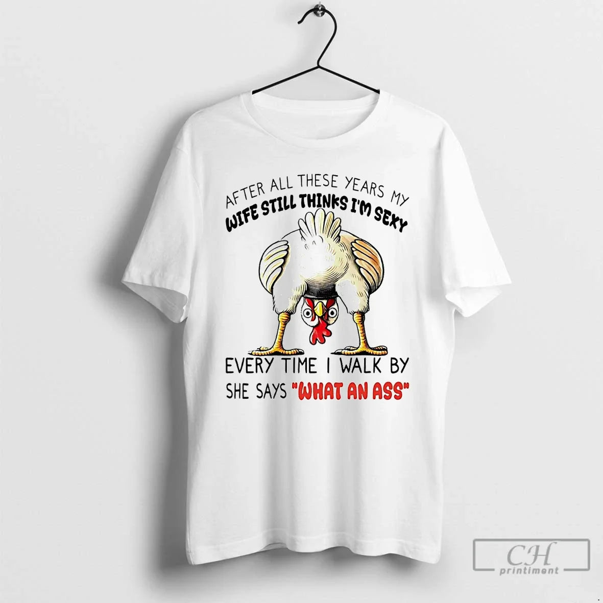 Classic Chicken After All These Years My Wife Still Thinks Im Sexy T-Shirts, Hoodie, Sweatshirt - T-Shirt, Sweatshirt, Hoodie