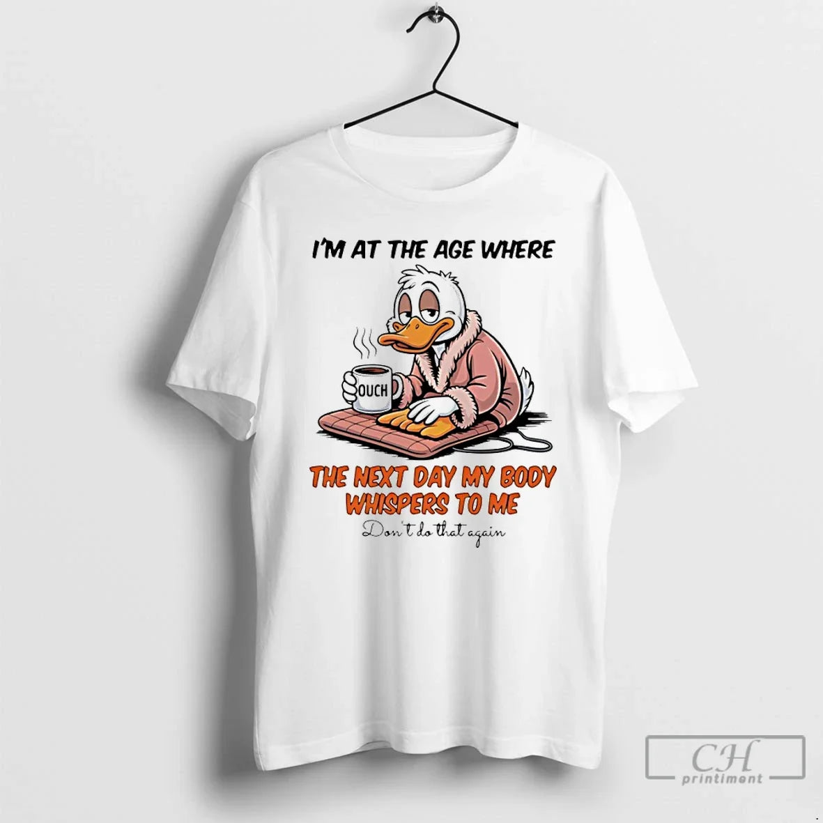 Classic Duck Im Age Where Next Day My Body Whispers Me T-Shirts, Hoodie, Sweatshirt - T-Shirt, Sweatshirt, Hoodie