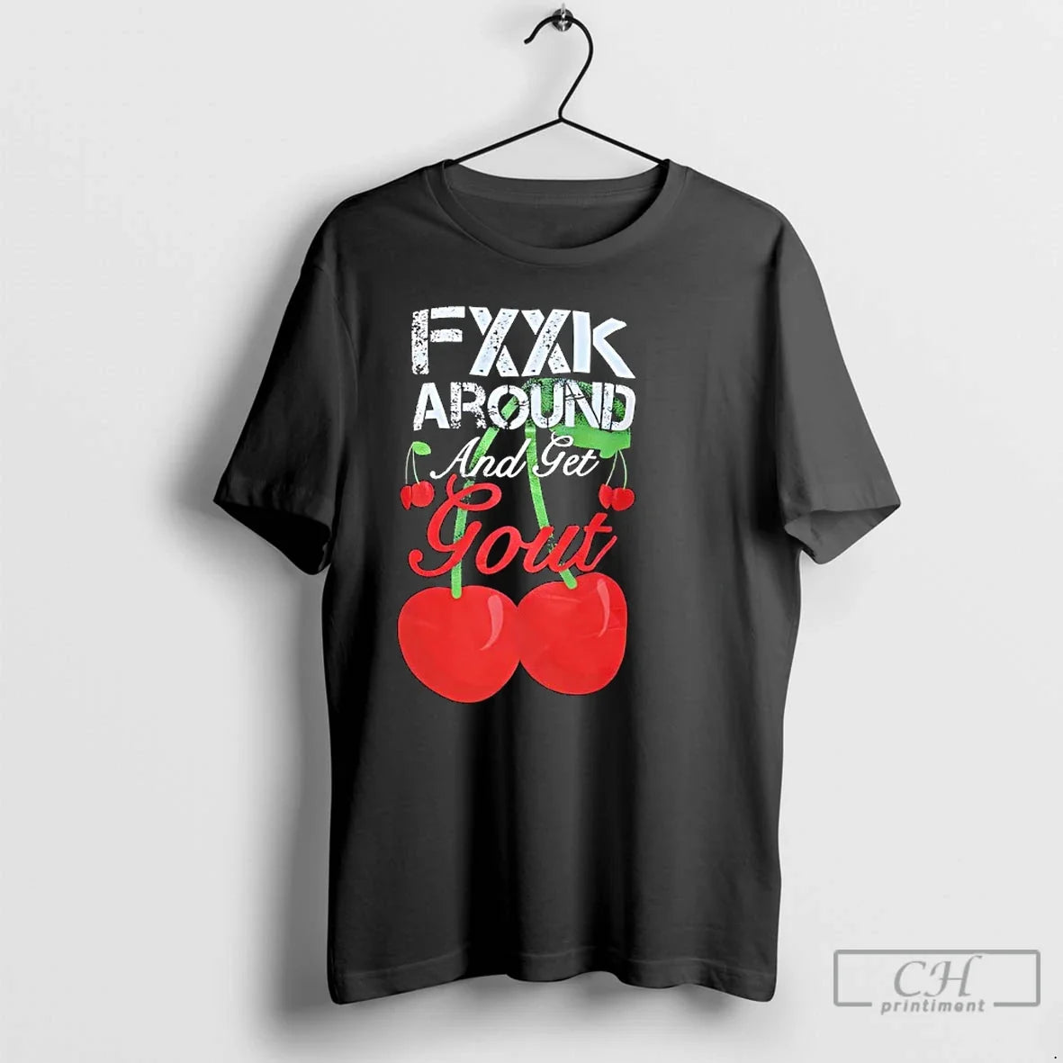 Classic Fxxk Around Get Gout Cherries T-Shirts, Hoodie, Sweatshirt - T-Shirt, Sweatshirt, Hoodie