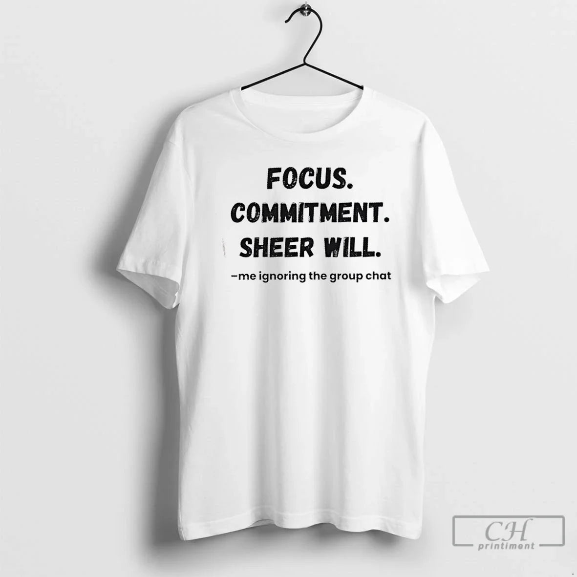 Classic Focus Commitment Sheer Will Me Ignoring Group Chat T-Shirts, Hoodie, Sweatshirt - T-Shirt, Sweatshirt, Hoodie