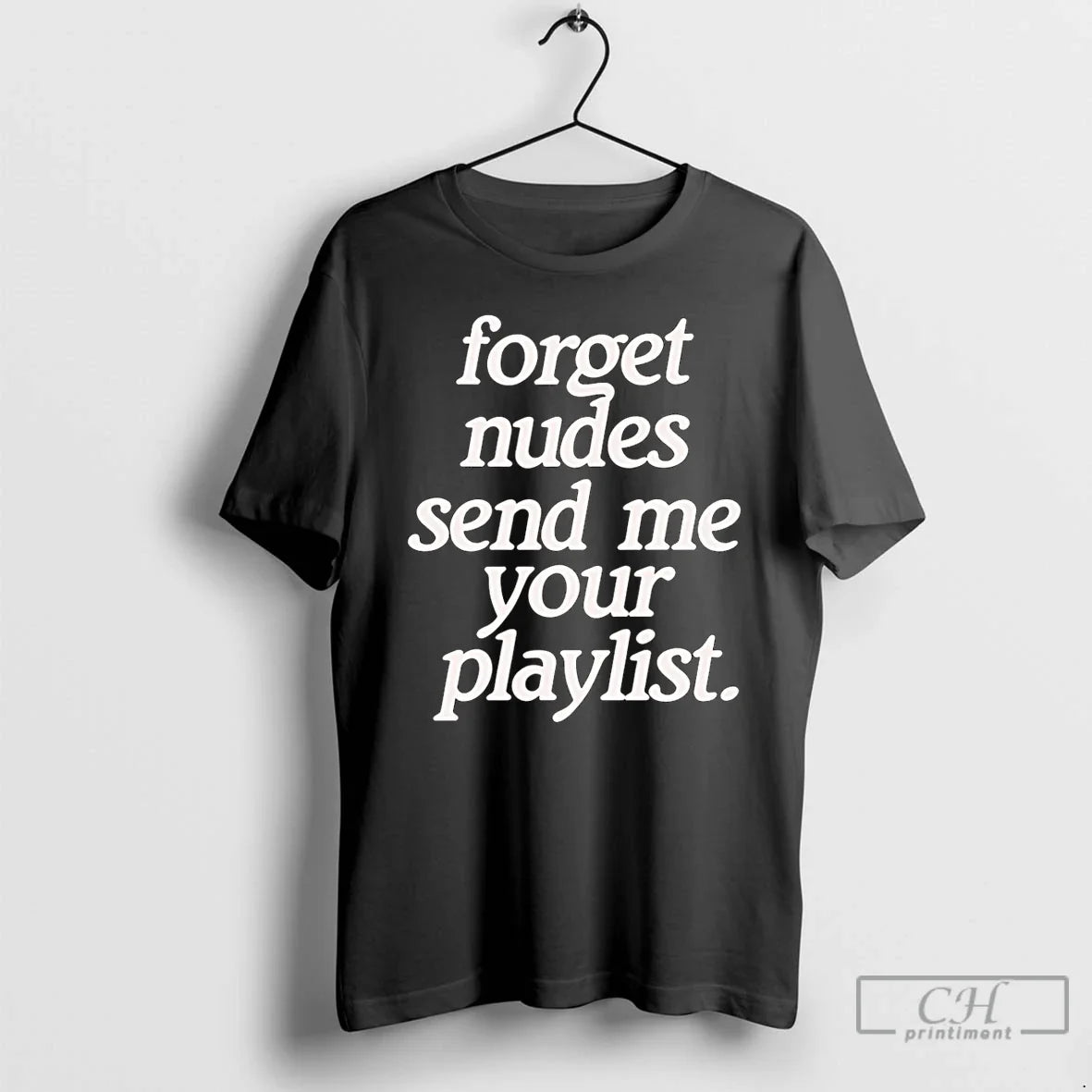 Classic Forget Nudes Send Me Your Playlist T-Shirts, Hoodie, Sweatshirt - T-Shirt, Sweatshirt, Hoodie