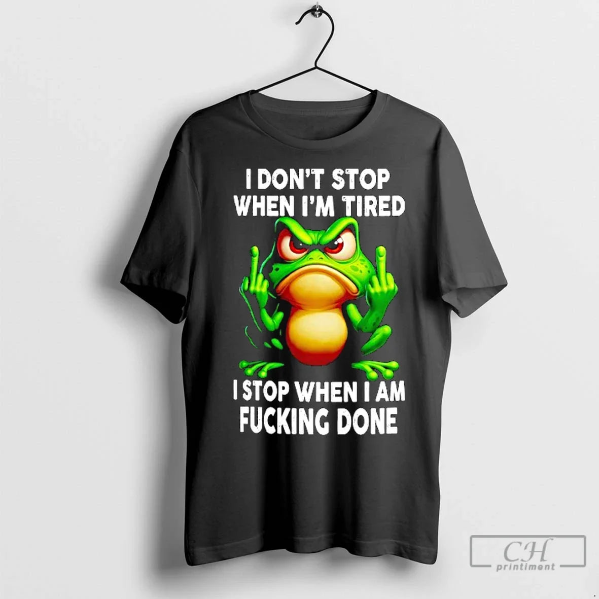 Classic Frog I Dont Stop When Im Tired I Stop When I Am Fucking Done T-Shirts, Hoodie, Sweatshirt - T-Shirt, Sweatshirt, Hoodie