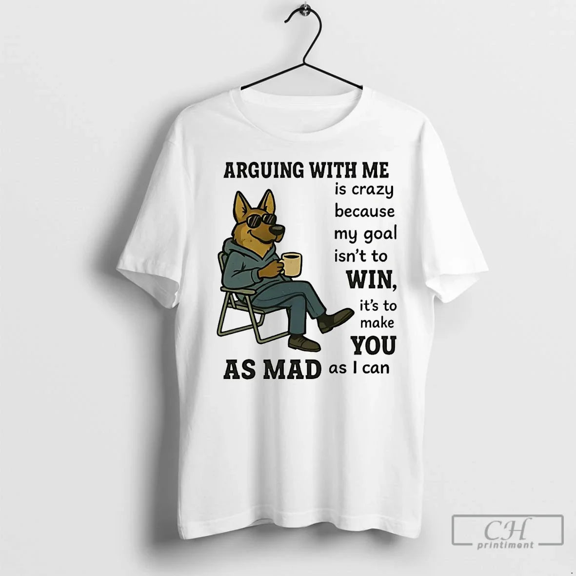 Classic German Shepherd Arguing Me Is Crazy Because My Goal Isnt Win T-Shirts, Hoodie, Sweatshirt - T-Shirt, Sweatshirt, Hoodie