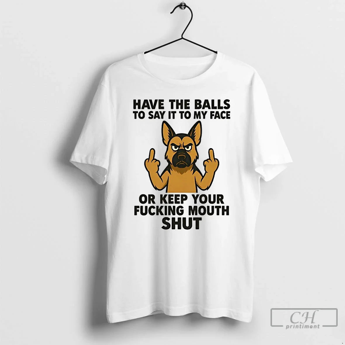 Classic German Shepherd Have Balls Say My Face Keep Your T-Shirts, Hoodie, Sweatshirt - T-Shirt, Sweatshirt, Hoodie