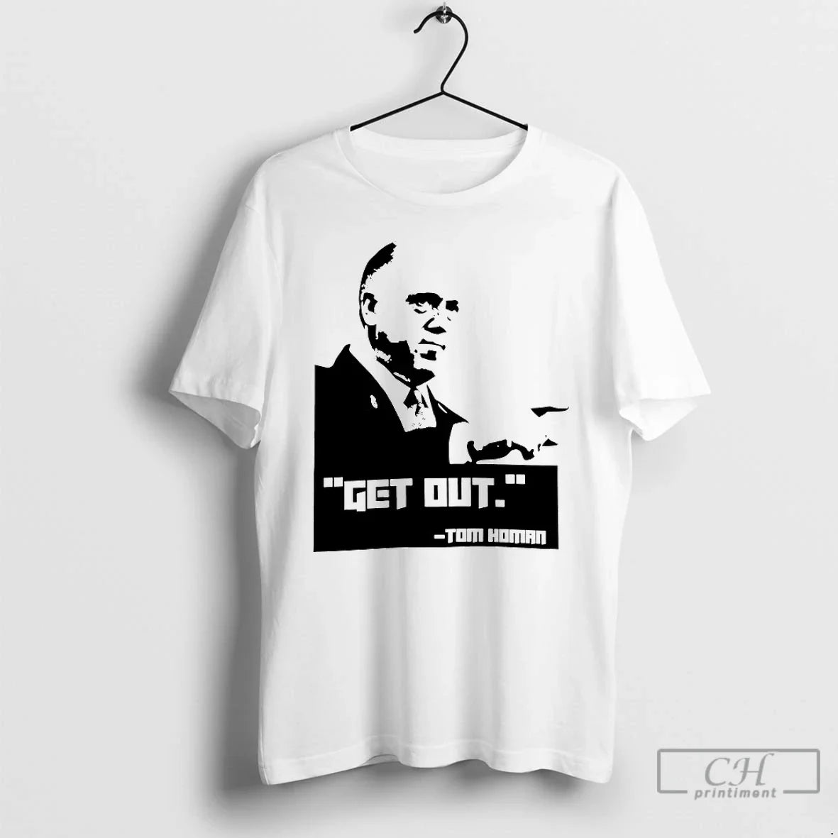 Classic Get Out Tom Homan T-Shirts, Hoodie, Sweatshirt - T-Shirt, Sweatshirt, Hoodie