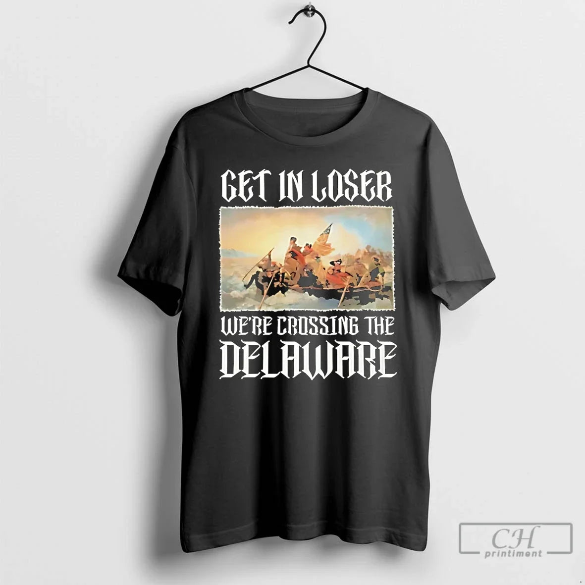 Classic Get Loser Were Crossing Delaware Washington Crossing T-Shirts, Hoodie, Sweatshirt - T-Shirt, Sweatshirt, Hoodie