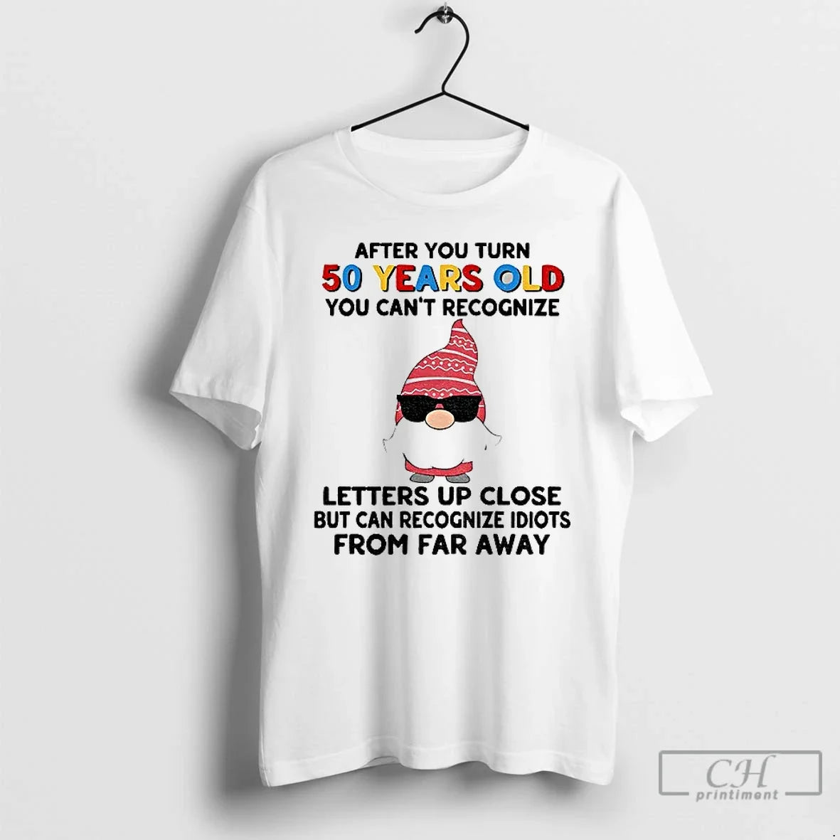 Classic Gnome After You Turn 50 Years Old You Cant Recognize Letters Up Close But T-Shirts, Hoodie, Sweatshirt - T-Shirt, Sweatshirt, Hoodie