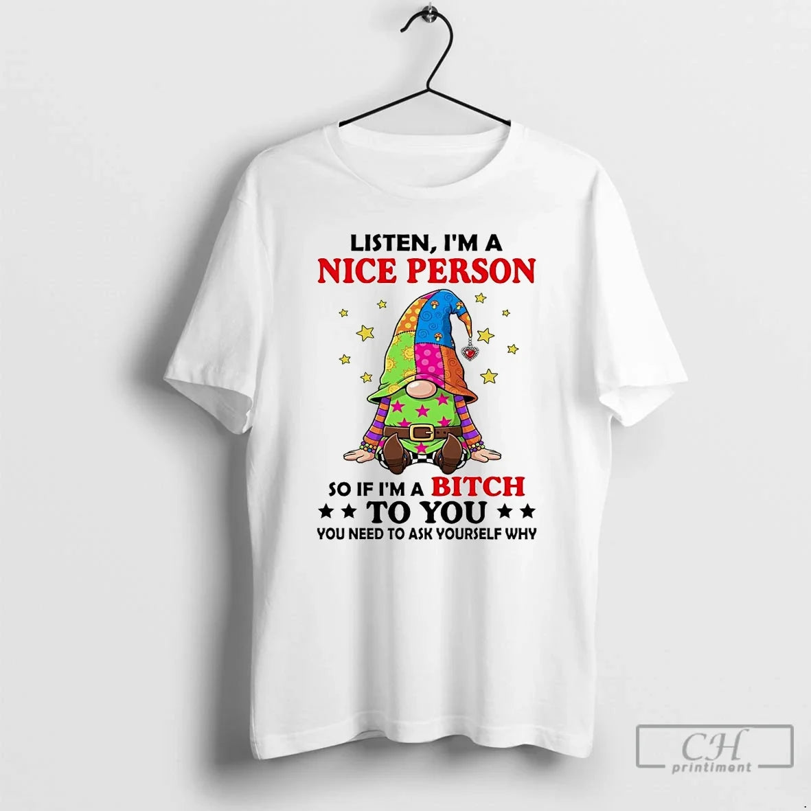 Classic Gnome Listen Im Nice Person So If Im Bitch You T-Shirts, Hoodie, Sweatshirt - T-Shirt, Sweatshirt, Hoodie