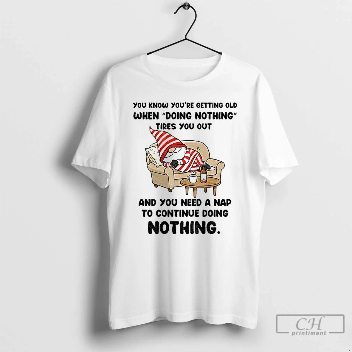 Classic Gnome You Know Youre Getting Old When Doing Nothing Tires You Out You T-Shirts, Hoodie, Sweatshirt - T-Shirt, Sweatshirt, Hoodie
