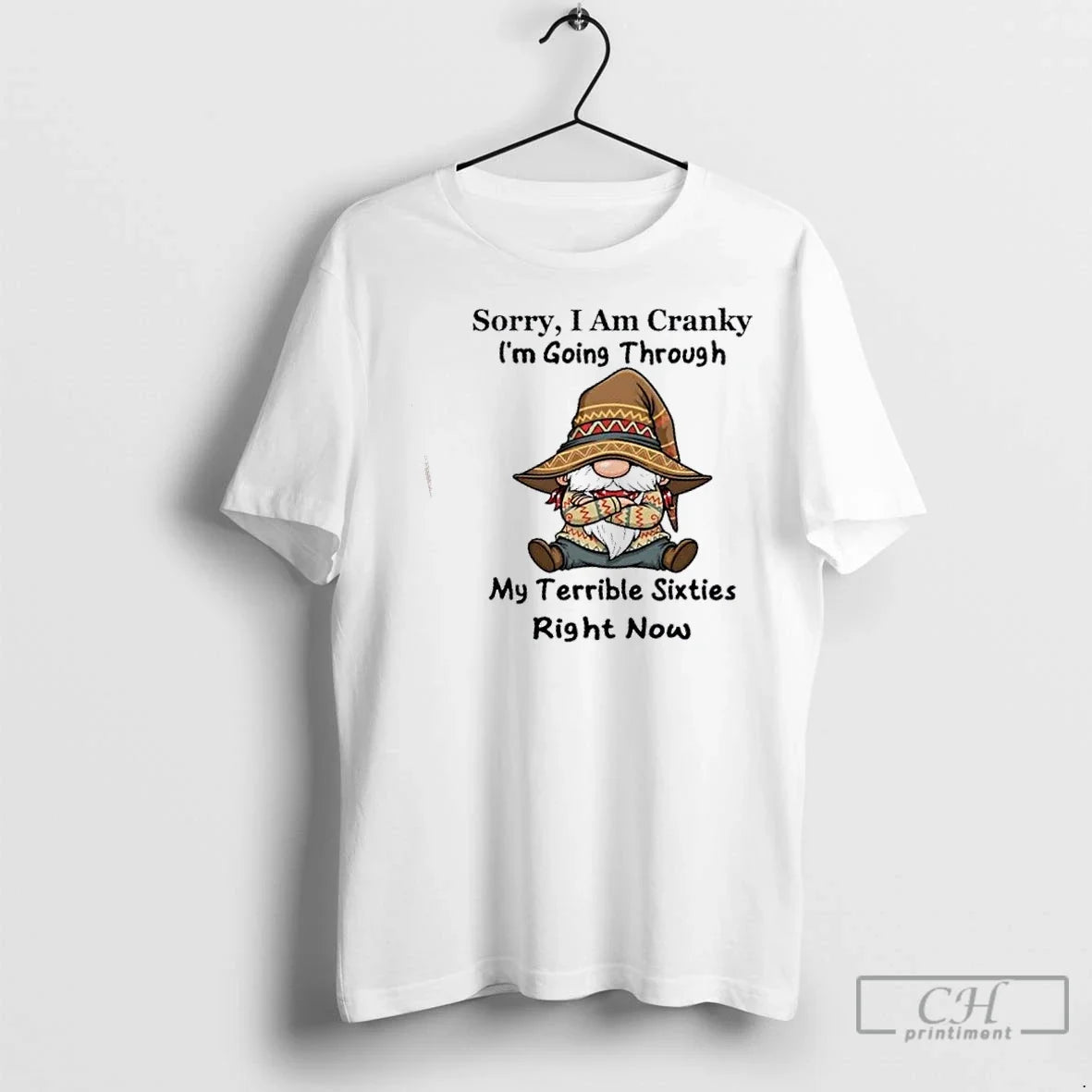 Classic Gnomes Sorry I Am Cranky Im Going Through My Terrible Sixties Right Now T-Shirts, Hoodie, Sweatshirt - T-Shirt, Sweatshirt, Hoodie