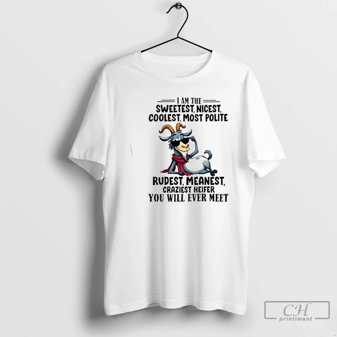 Classic Goat I Am Sweetest Nicest Coolest Most Polite Rudest Meanest Craziest Heifer You T-Shirts, Hoodie, Sweatshirt - T-Shirt, Sweatshirt, Hoodie