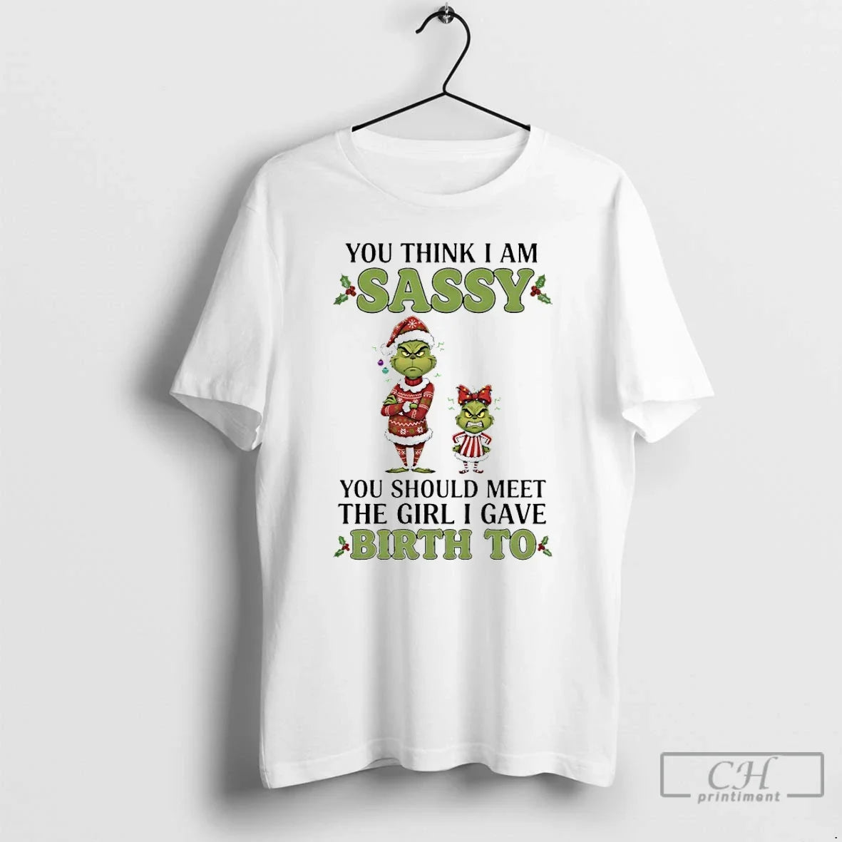 Classic Grinch You Think I Am Sassy You Should Meet Girl I Gave T-Shirts, Hoodie, Sweatshirt - T-Shirt, Sweatshirt, Hoodie