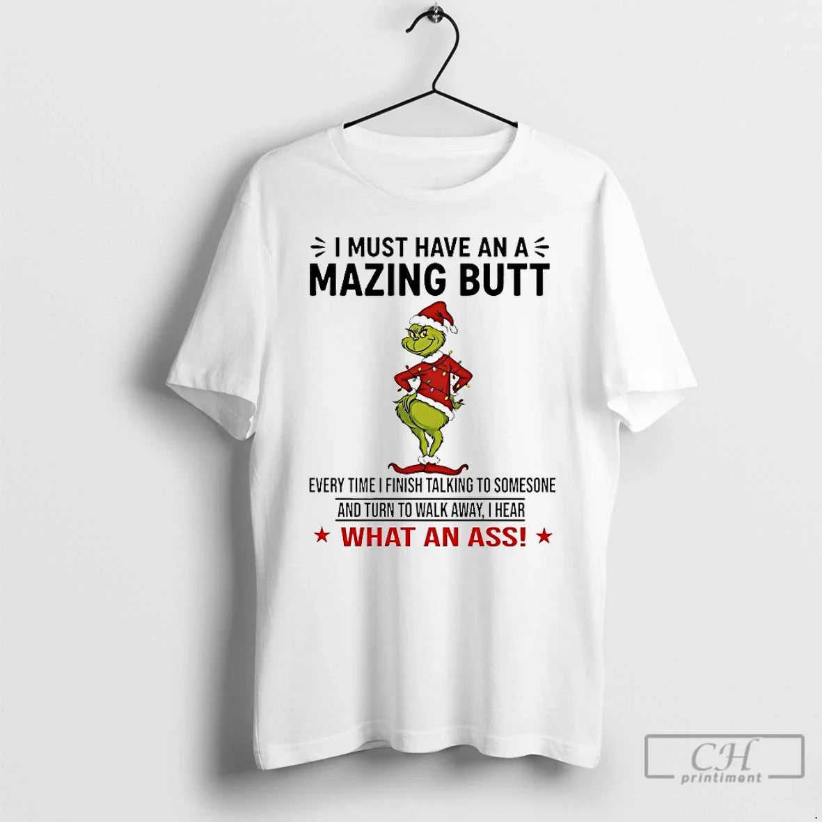 Classic Grinch I Must Have Mazing Butt Every Time I Finish Talking T-Shirts, Hoodie, Sweatshirt - T-Shirt, Sweatshirt, Hoodie