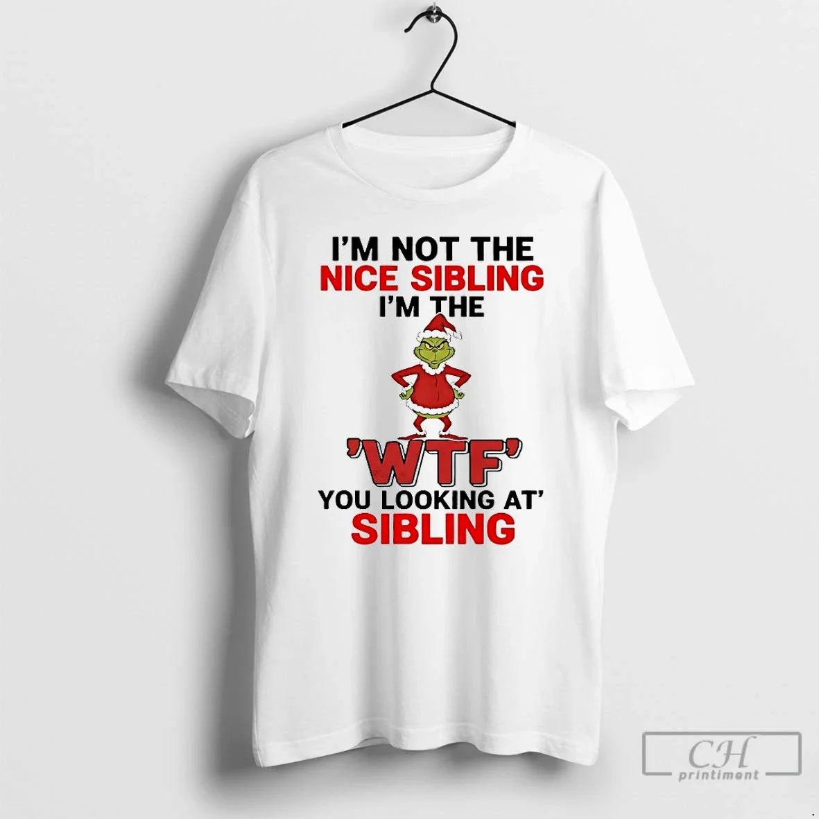 Classic Grinch Im Not Nice Sibling Im Wtf You Looking Sibling T-Shirts, Hoodie, Sweatshirt - T-Shirt, Sweatshirt, Hoodie