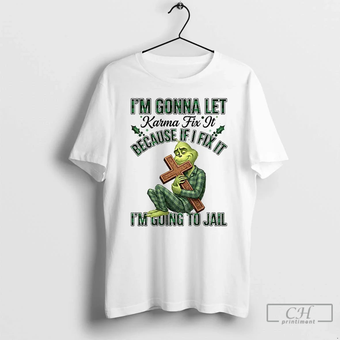 Classic Grinch Im Gonna Let Karma Fix Because If I Fix Im Going T-Shirts, Hoodie, Sweatshirt - T-Shirt, Sweatshirt, Hoodie