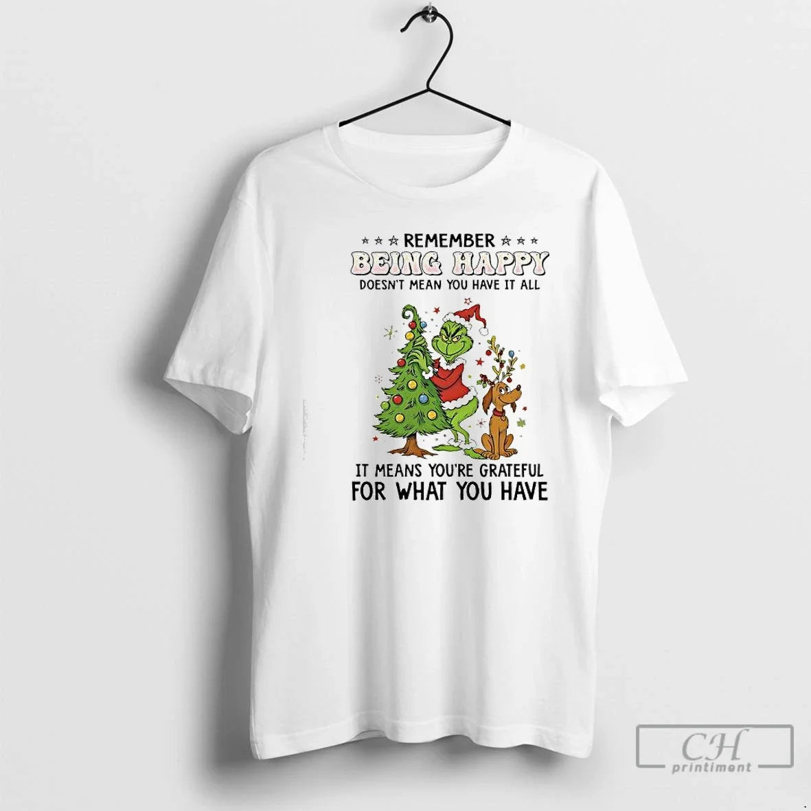 Classic Grinch Max Remember Being Happy Doesnt Mean You Have All T-Shirts, Hoodie, Sweatshirt - T-Shirt, Sweatshirt, Hoodie
