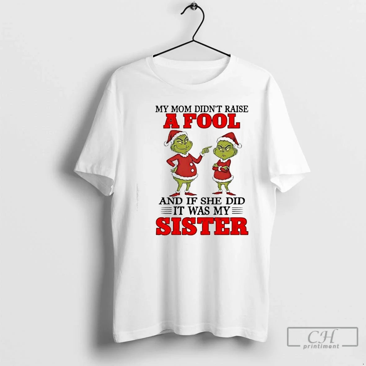 Classic Grinch My Mom Didnt Raise Fool If She Did Was My T-Shirts, Hoodie, Sweatshirt - T-Shirt, Sweatshirt, Hoodie