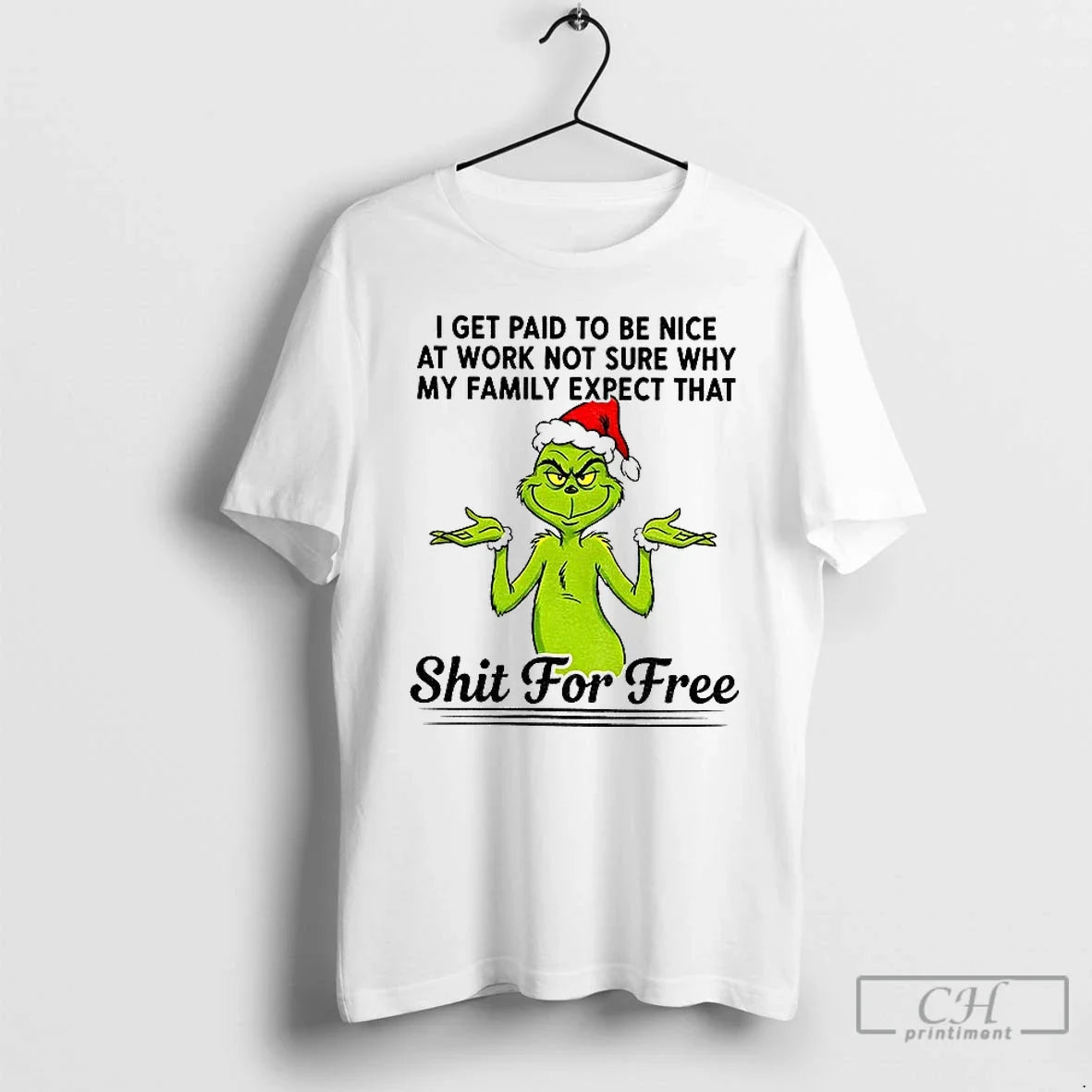 Classic Grinch Santa I Get Paid T Be Nice Work Not Sure Why My T-Shirts, Hoodie, Sweatshirt - T-Shirt, Sweatshirt, Hoodie