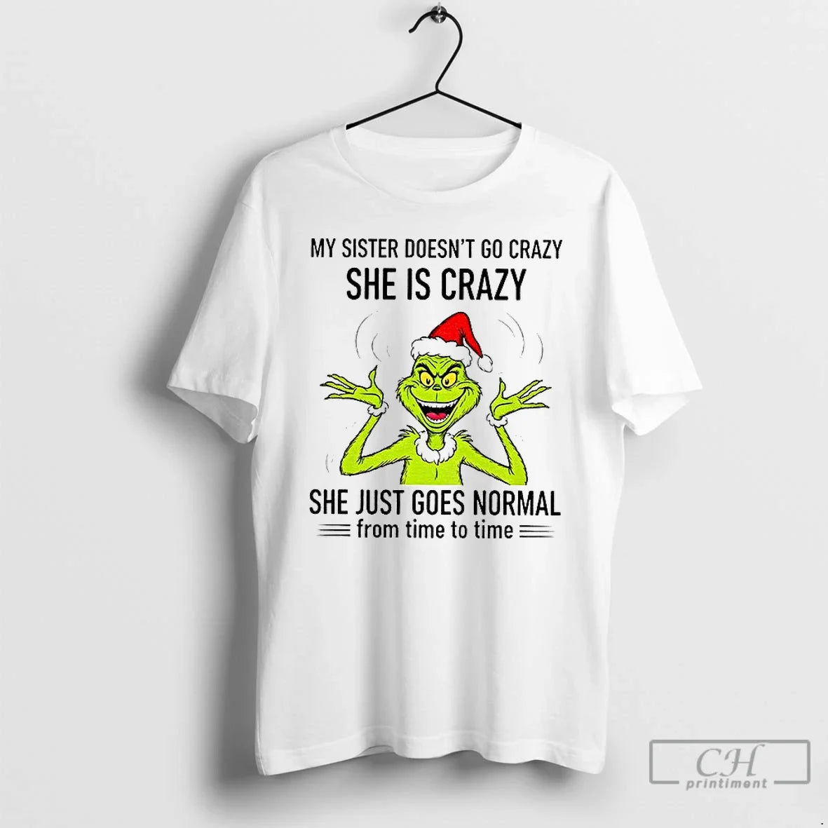 Classic Grinch Santa My Sister Doesnt Go Crazy Shes Crazy She Just Goes Normal T-Shirts, Hoodie, Sweatshirt - T-Shirt, Sweatshirt, Hoodie