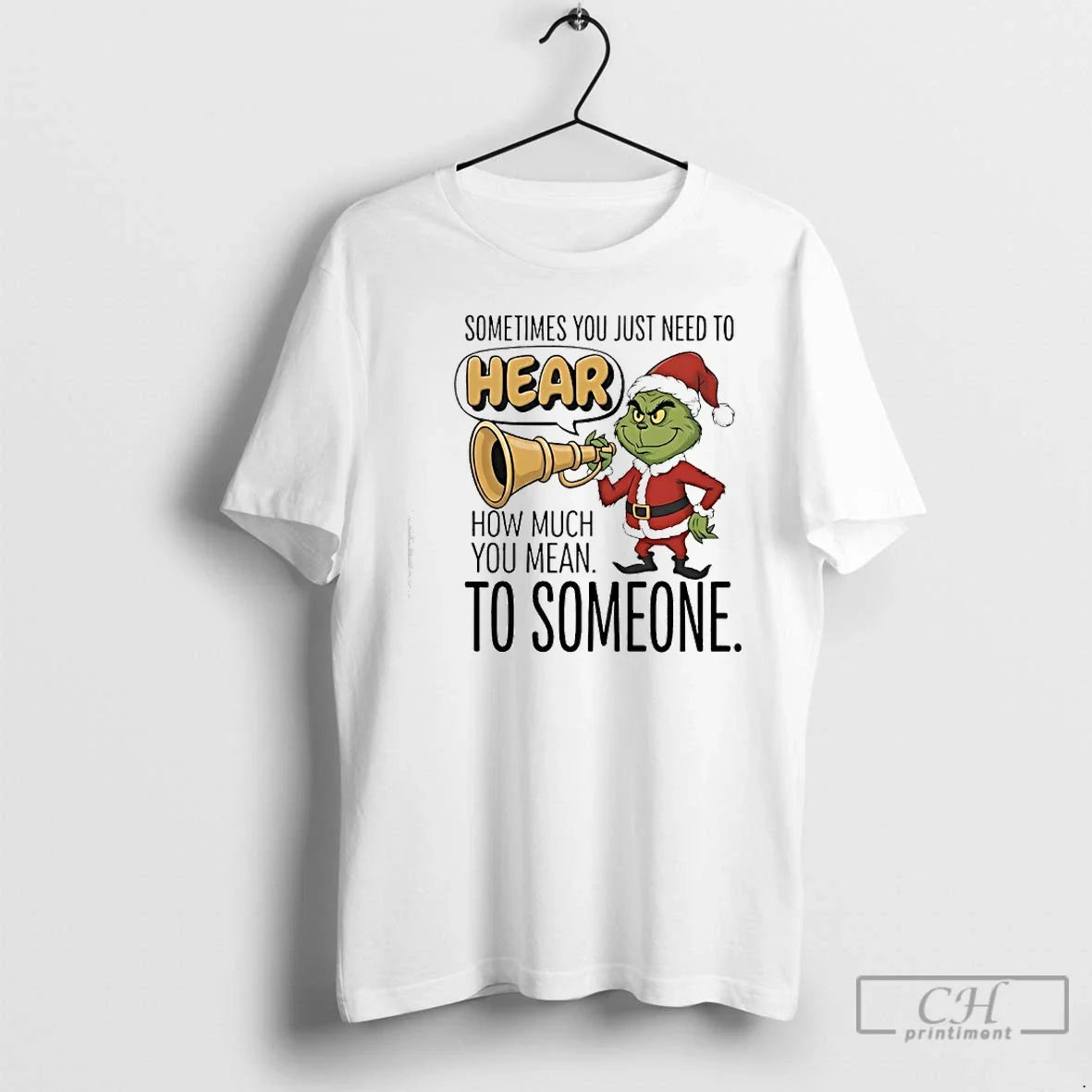 Classic Grinch Santa Sometimes You Just Need Hear How Much You Mean Someone T-Shirts, Hoodie, Sweatshirt - T-Shirt, Sweatshirt, Hoodie