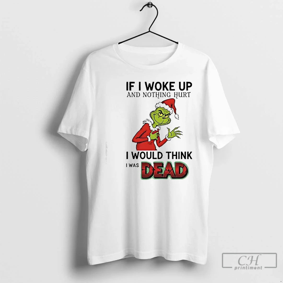 Classic Grinch Santa Suit If I Woke Up Nothing Hurt I Would Think T-Shirts, Hoodie, Sweatshirt - T-Shirt, Sweatshirt, Hoodie