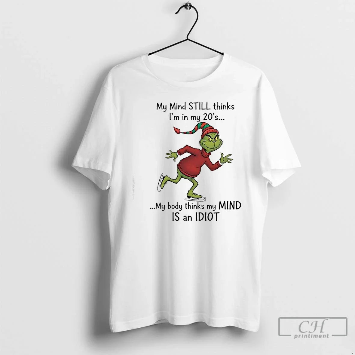 Classic Grinch Xmas My Mind Still Thinks Im My 20s My Body Thinks My T-Shirts, Hoodie, Sweatshirt - T-Shirt, Sweatshirt, Hoodie