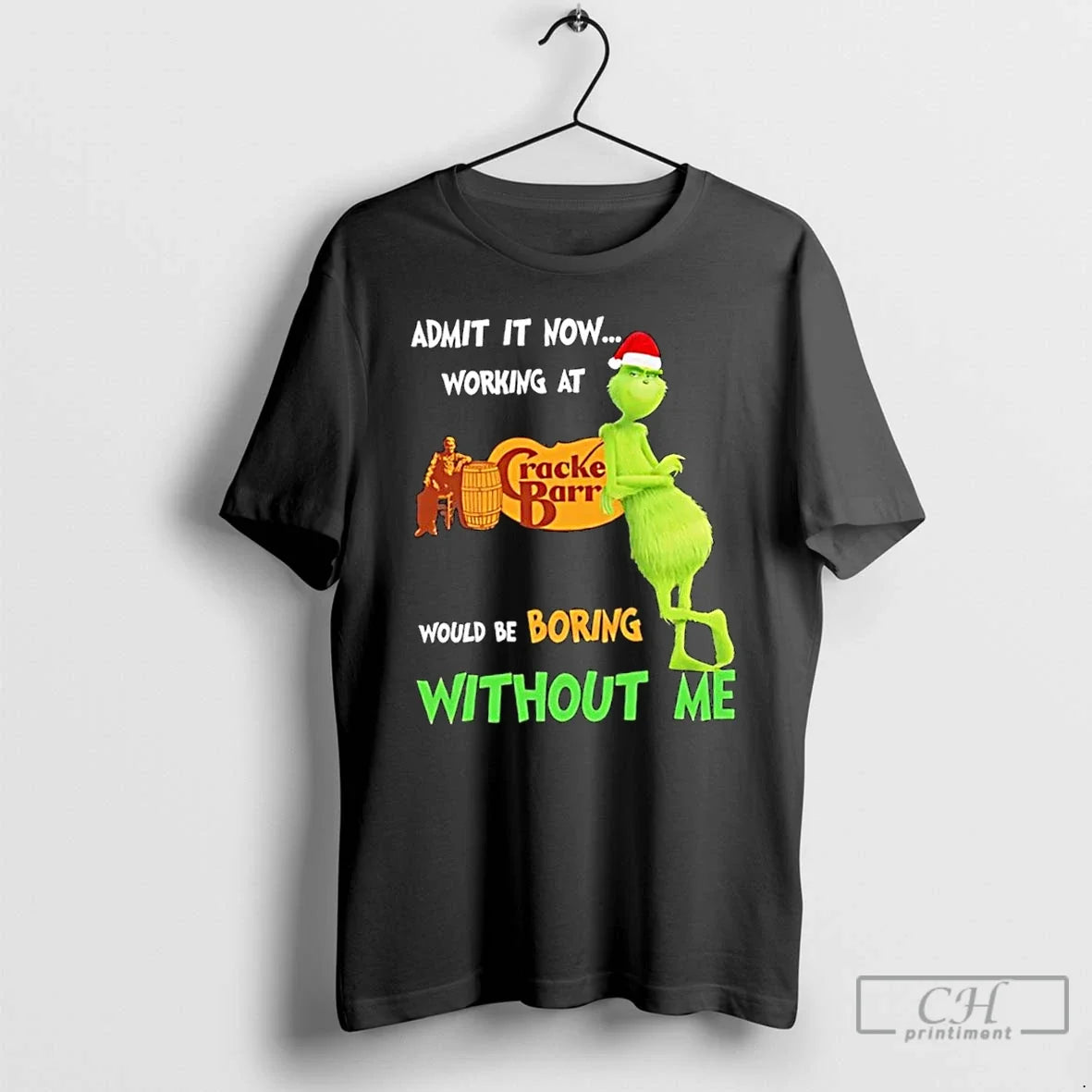 Classic Grinch Admit Now Working Cracker Barrel Old Country Store Would Be Boring T-Shirts, Hoodie, Sweatshirt - T-Shirt, Sweatshirt, Hoodie