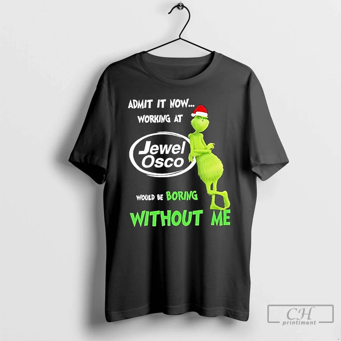 Classic Grinch Admit Now Working Jewel Osco Would Be Boring Without Me T-Shirts, Hoodie, Sweatshirt - T-Shirt, Sweatshirt, Hoodie