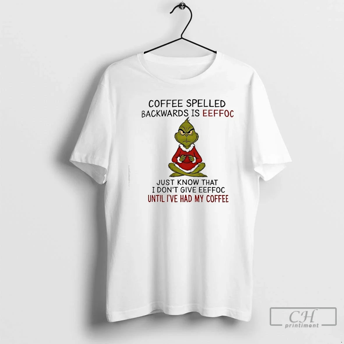 Classic Grinch Coffee Spelled Backwards Is Eeffoc Just Know That I Dont Give Eeffoc Until T-Shirts, Hoodie, Sweatshirt - T-Shirt, Sweatshirt, Hoodie