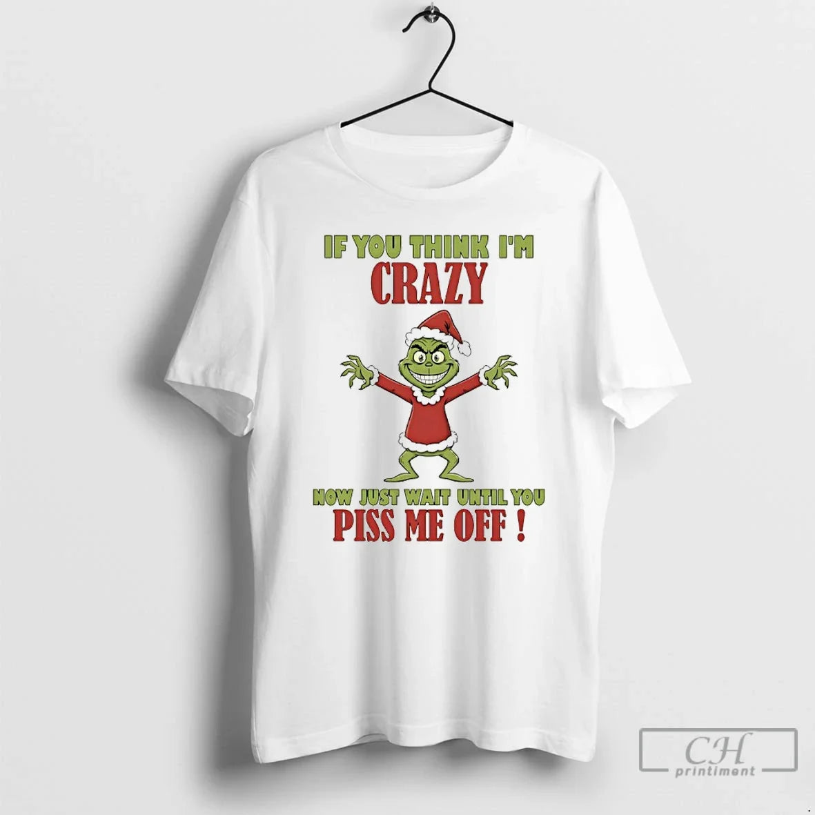 Classic Grinch If You Think Im Crazy Now Just Wait Until You Piss Me Off T-Shirts, Hoodie, Sweatshirt - T-Shirt, Sweatshirt, Hoodie