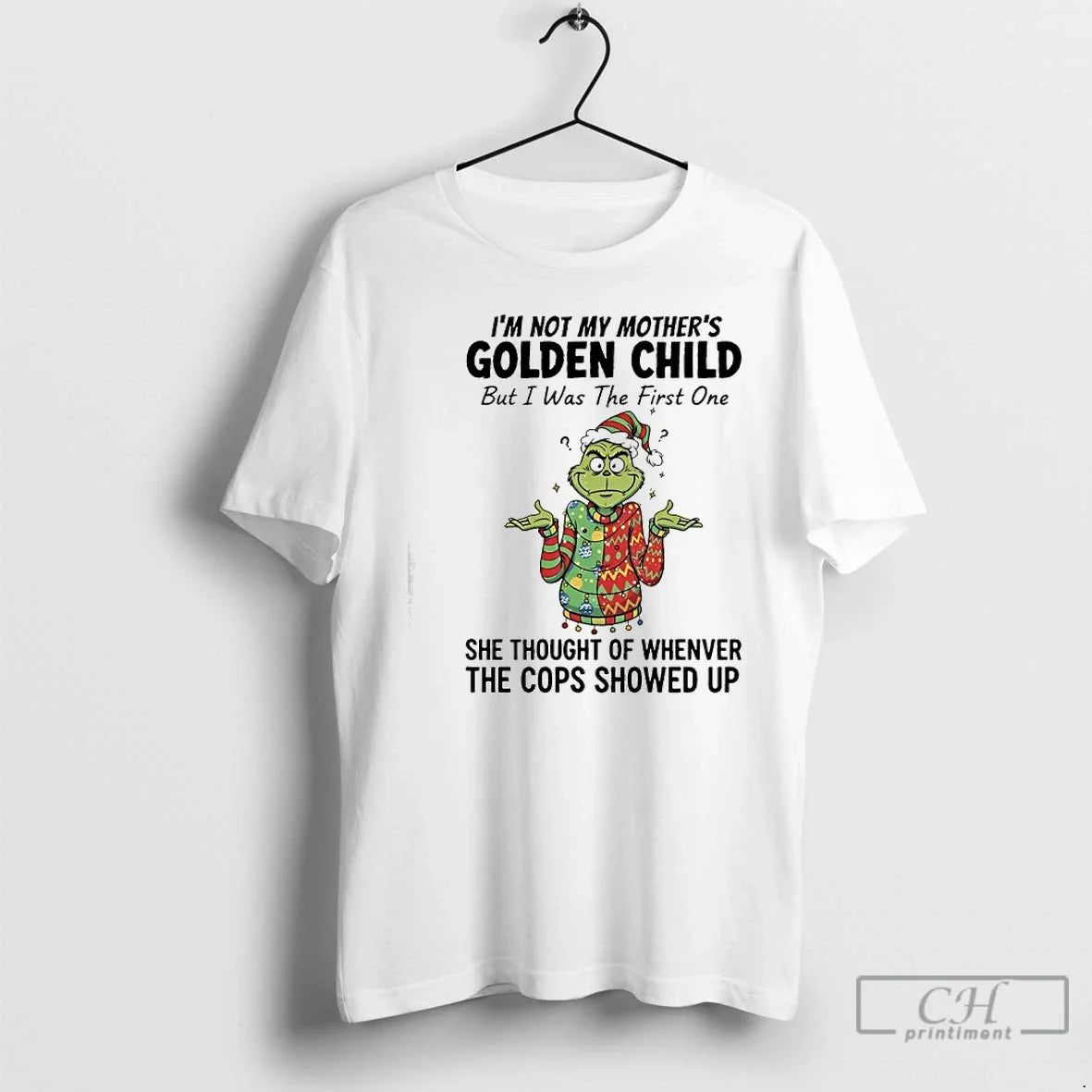 Classic Grinch Im Not My Mothers Golden Child But I Was First One She T-Shirts, Hoodie, Sweatshirt - T-Shirt, Sweatshirt, Hoodie