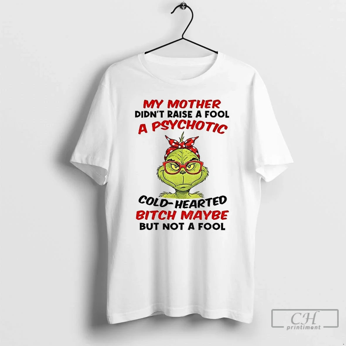 Classic Grinch My Mother Didnt Raise Fool Psychotic Cold Hearted Bitch Maybe But T-Shirts, Hoodie, Sweatshirt - T-Shirt, Sweatshirt, Hoodie