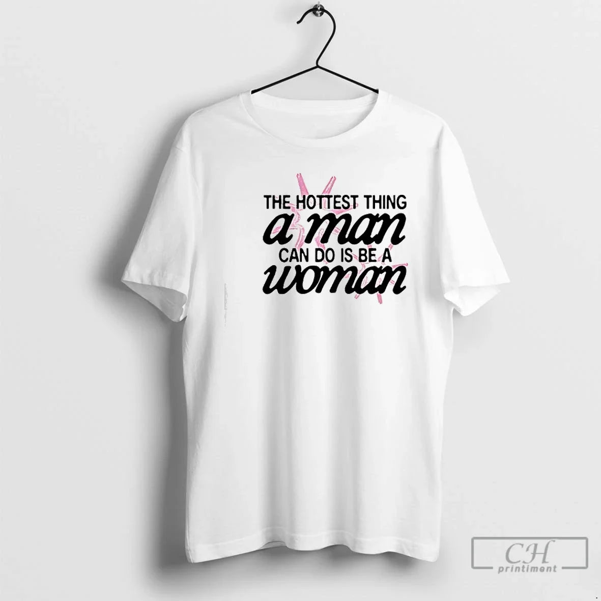 Classic Hottest Thing Man Can Do Is Be Woman T-Shirts, Hoodie, Sweatshirt - T-Shirt, Sweatshirt, Hoodie