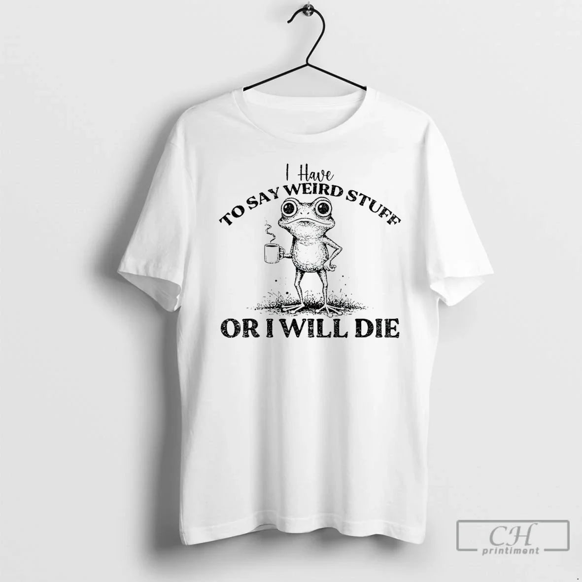Classic I Have Say Weird Stuff Ill Die Funny Frog Saying Meme T-Shirts, Hoodie, Sweatshirt - T-Shirt, Sweatshirt, Hoodie