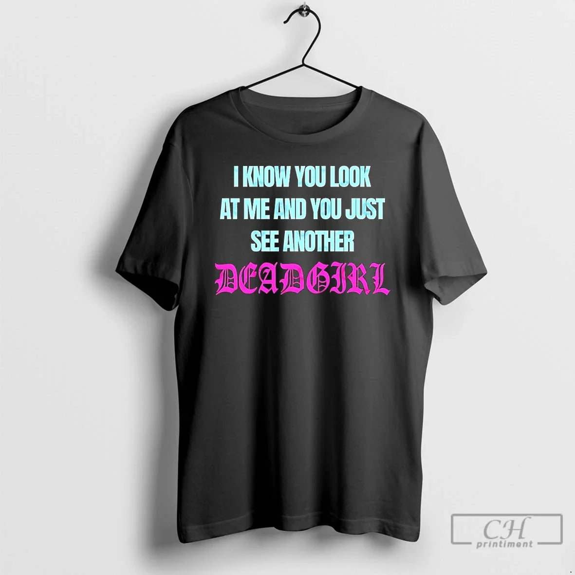 Classic I Know You Me You Just See Another Deadgirl T-Shirts, Hoodie, Sweatshirt - T-Shirt, Sweatshirt, Hoodie