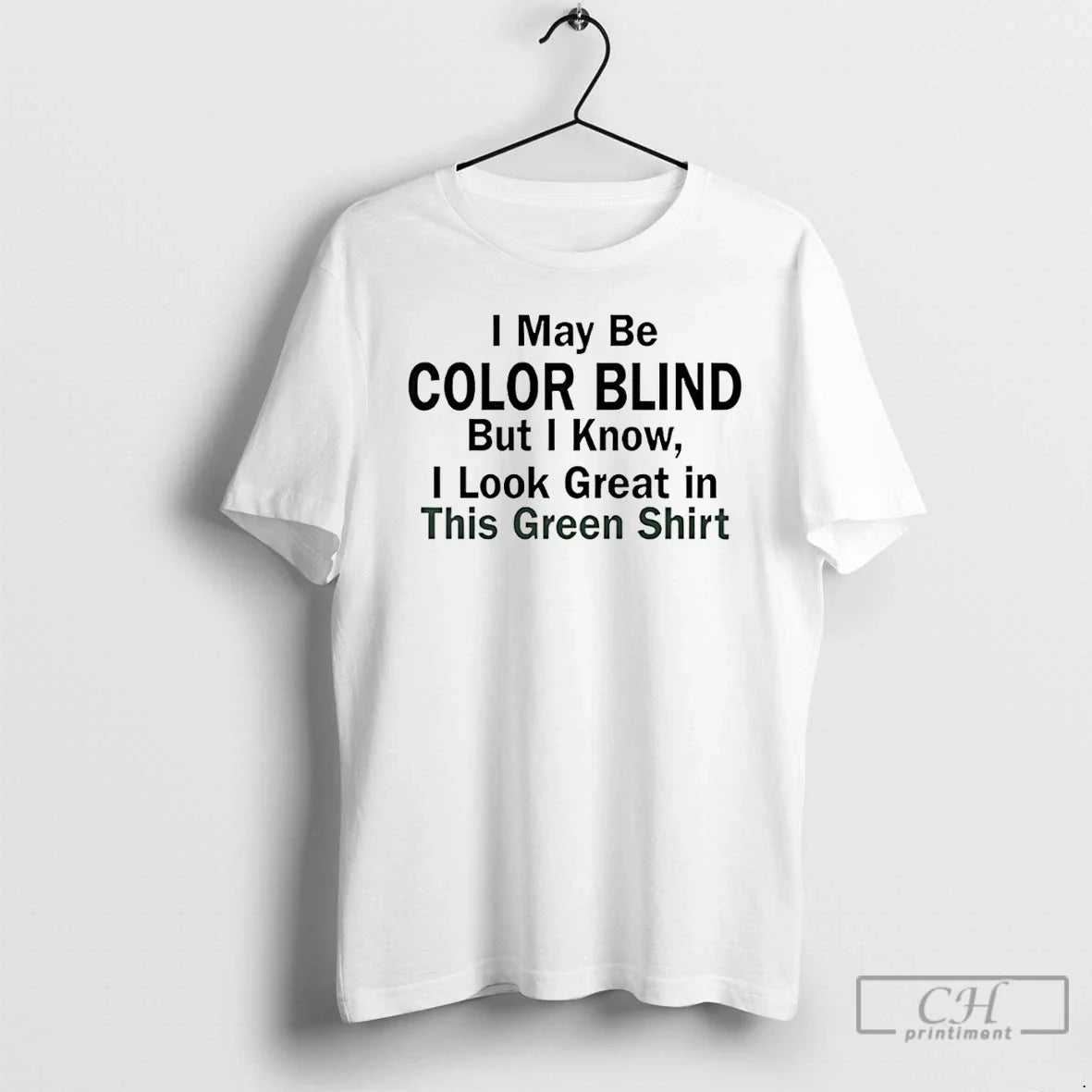 Classic I May Be Color Blind But I Know I Green This Green T-Shirts, Hoodie, Sweatshirt - T-Shirt, Sweatshirt, Hoodie