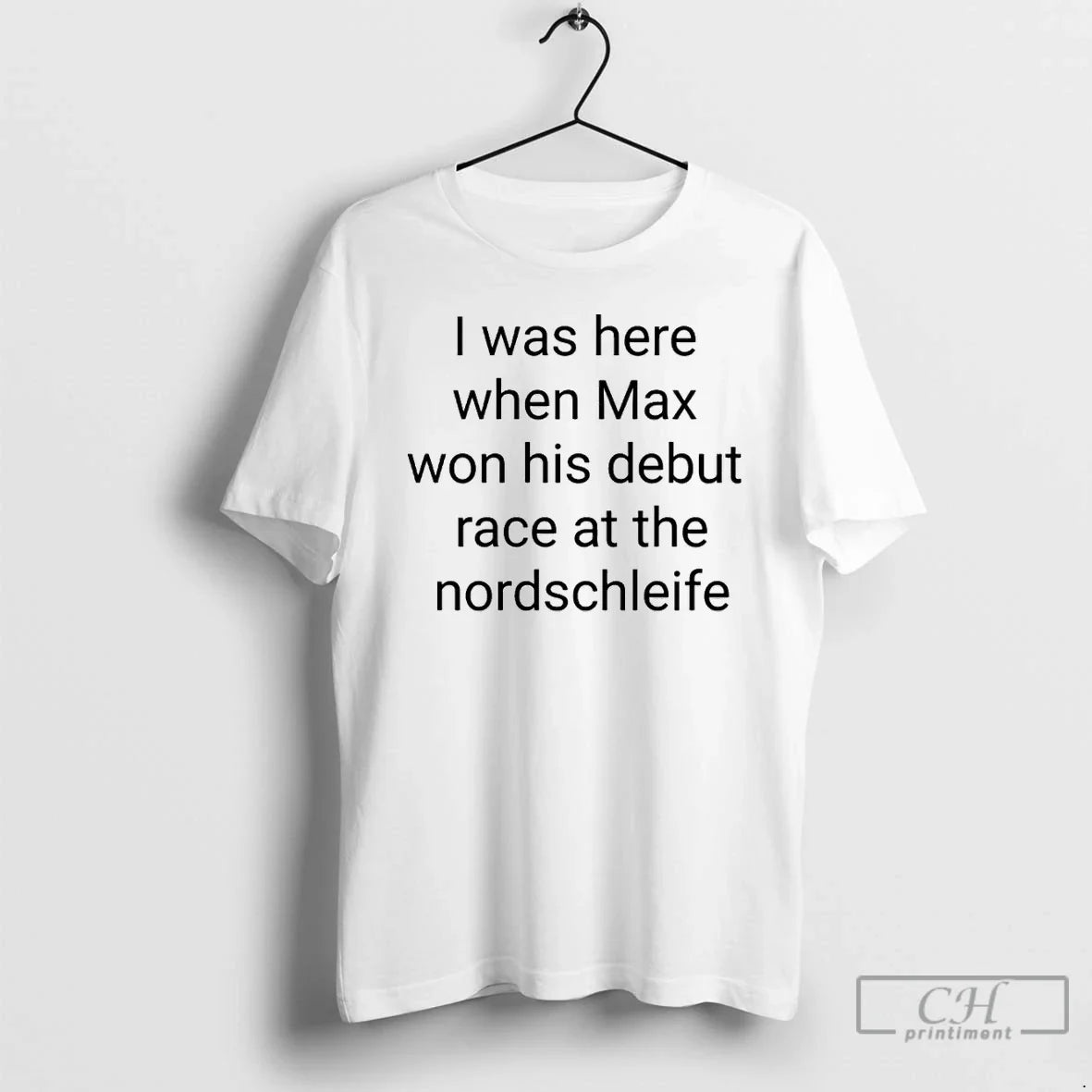 Classic I Was Here When Max Won His Debut Race Nordschleife T-Shirts, Hoodie, Sweatshirt - T-Shirt, Sweatshirt, Hoodie