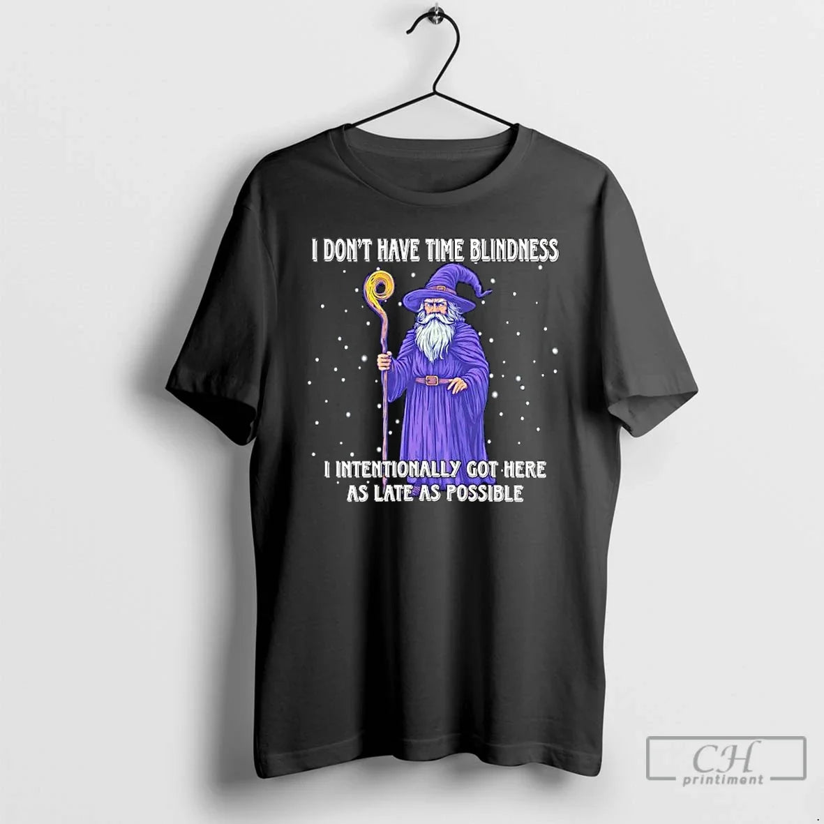 Classic I Dont Have Time Blindness I Intentionally Got Here As Late As Possible Wizard T-Shirts, Hoodie, Sweatshirt - T-Shirt, Sweatshirt, Hoodie