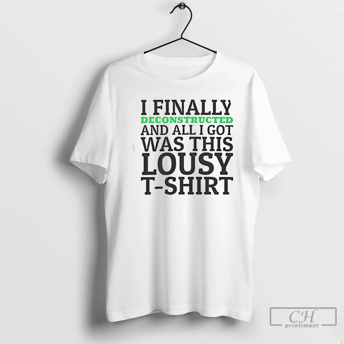 Classic I Finally Deconstructed All I Got Was This Lousy T-Shirts, Hoodie, Sweatshirt - T-Shirt, Sweatshirt, Hoodie