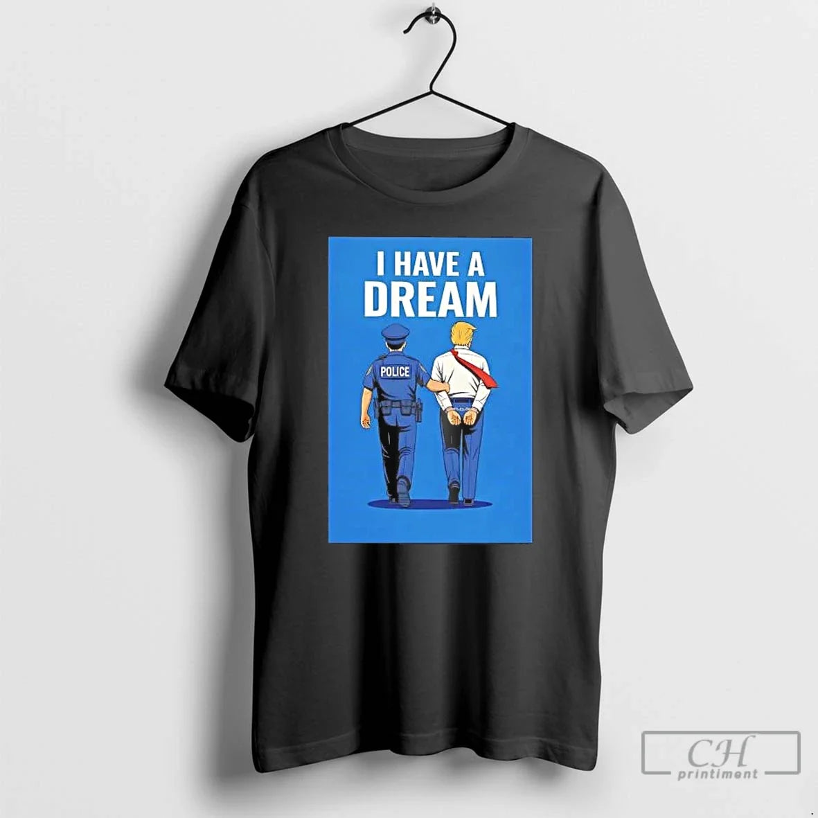 Classic I Have Dream Police Arrested Trump T-Shirts, Hoodie, Sweatshirt - T-Shirt, Sweatshirt, Hoodie