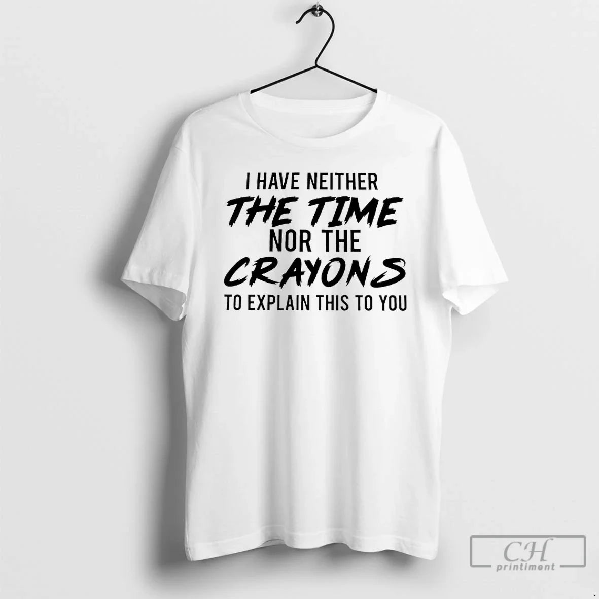 Classic I Have Neither Time Nor Crayons Explain This You T-Shirts, Hoodie, Sweatshirt - T-Shirt, Sweatshirt, Hoodie