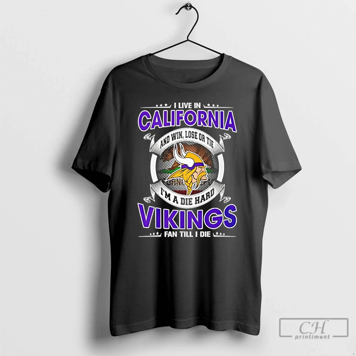 Classic I Live California Win Lose Tie Im Die Hard Vikings T-Shirts, Hoodie, Sweatshirt - T-Shirt, Sweatshirt, Hoodie
