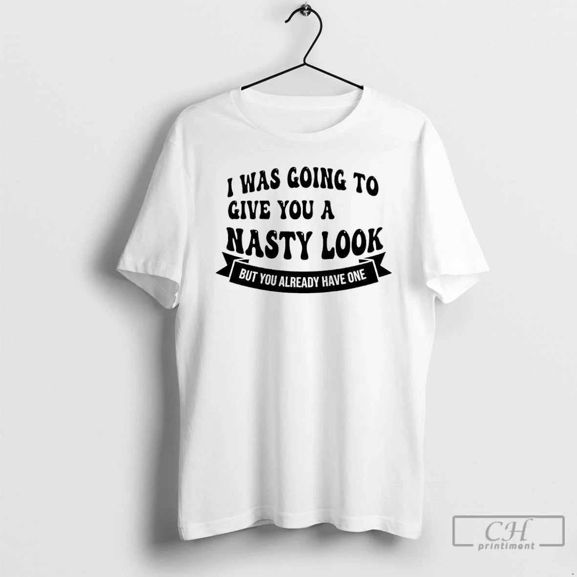 Classic I Was Going Give You Nasty But You Already Have One T-Shirts, Hoodie, Sweatshirt - T-Shirt, Sweatshirt, Hoodie