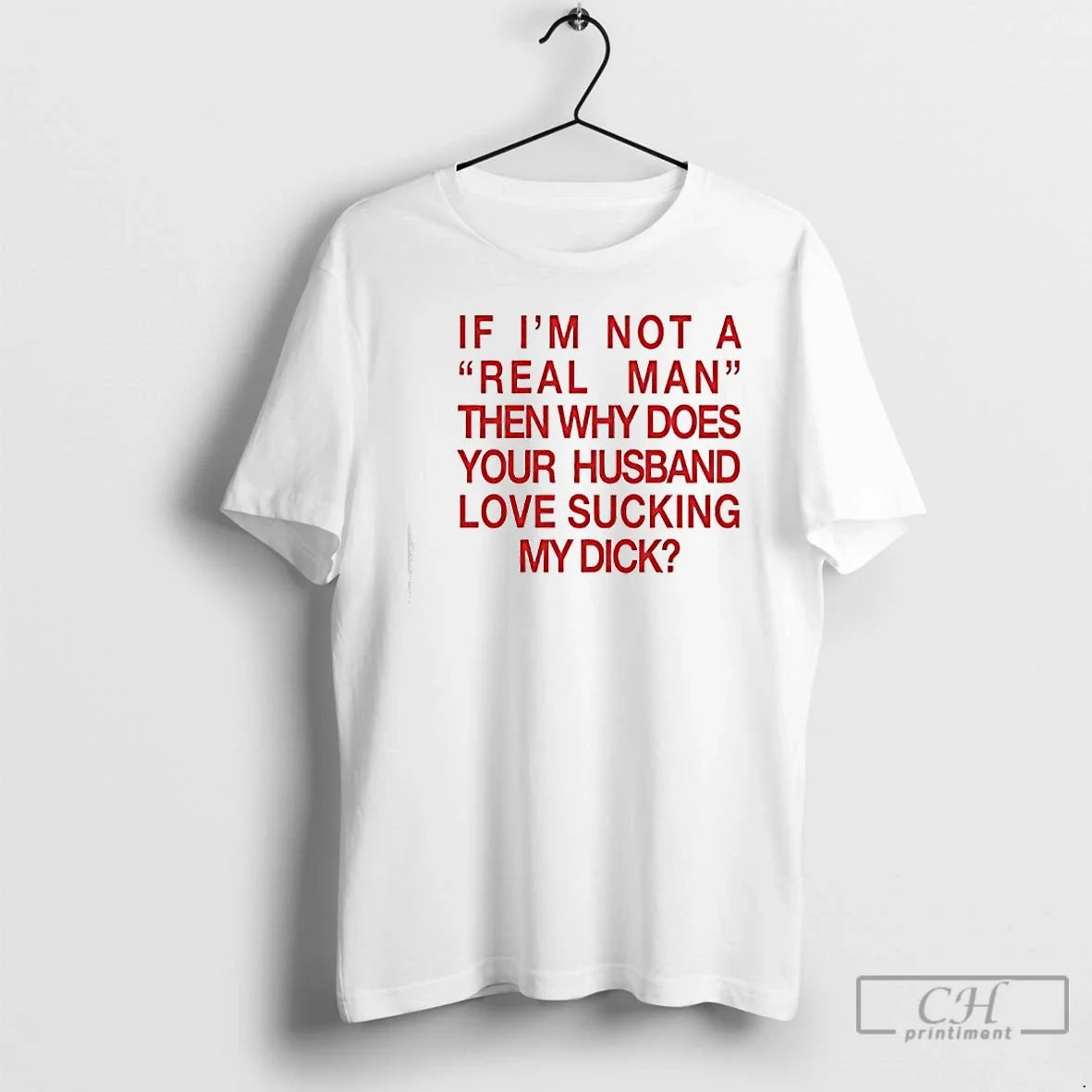 Classic If Im Not Real Man Then Why Does Your Husband Love Sucking My T-Shirts, Hoodie, Sweatshirt - T-Shirt, Sweatshirt, Hoodie