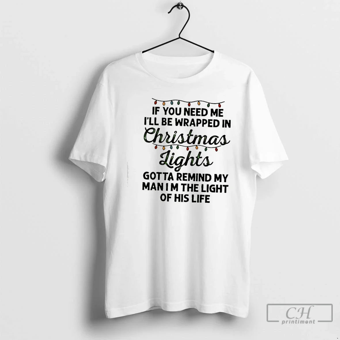 Classic If You Need Me Ill Be Wrapped Lights Gotta Remind My Man T-Shirts, Hoodie, Sweatshirt - T-Shirt, Sweatshirt, Hoodie