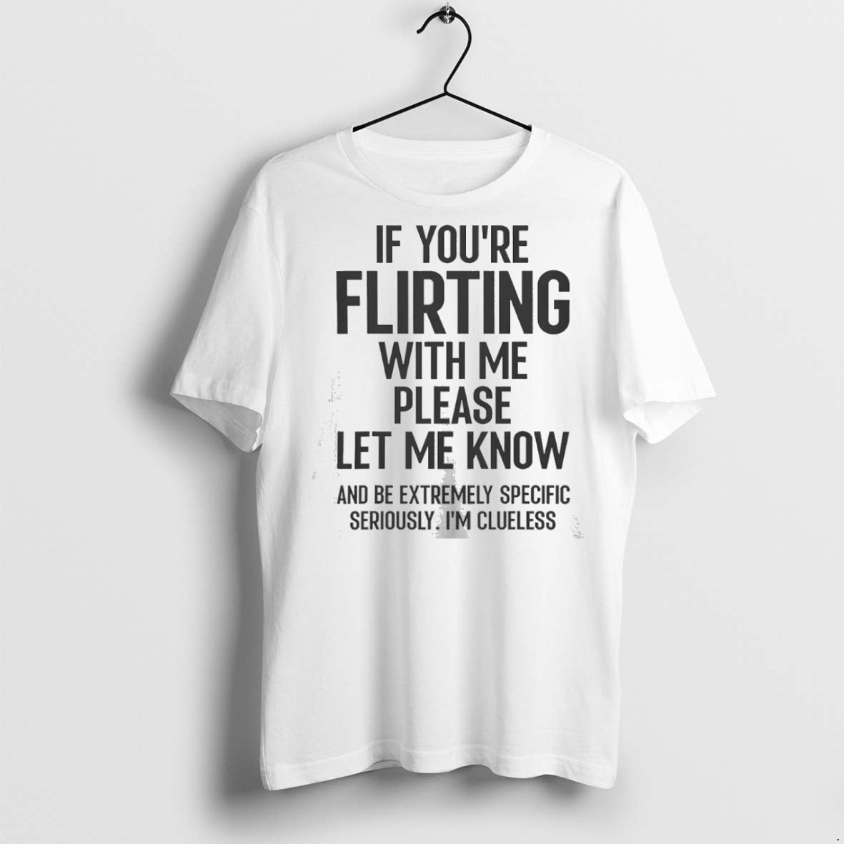 Classic If Youre Flirting Me Please Let Know Be Extremely T-Shirts, Hoodie, Sweatshirt - T-Shirt, Sweatshirt, Hoodie