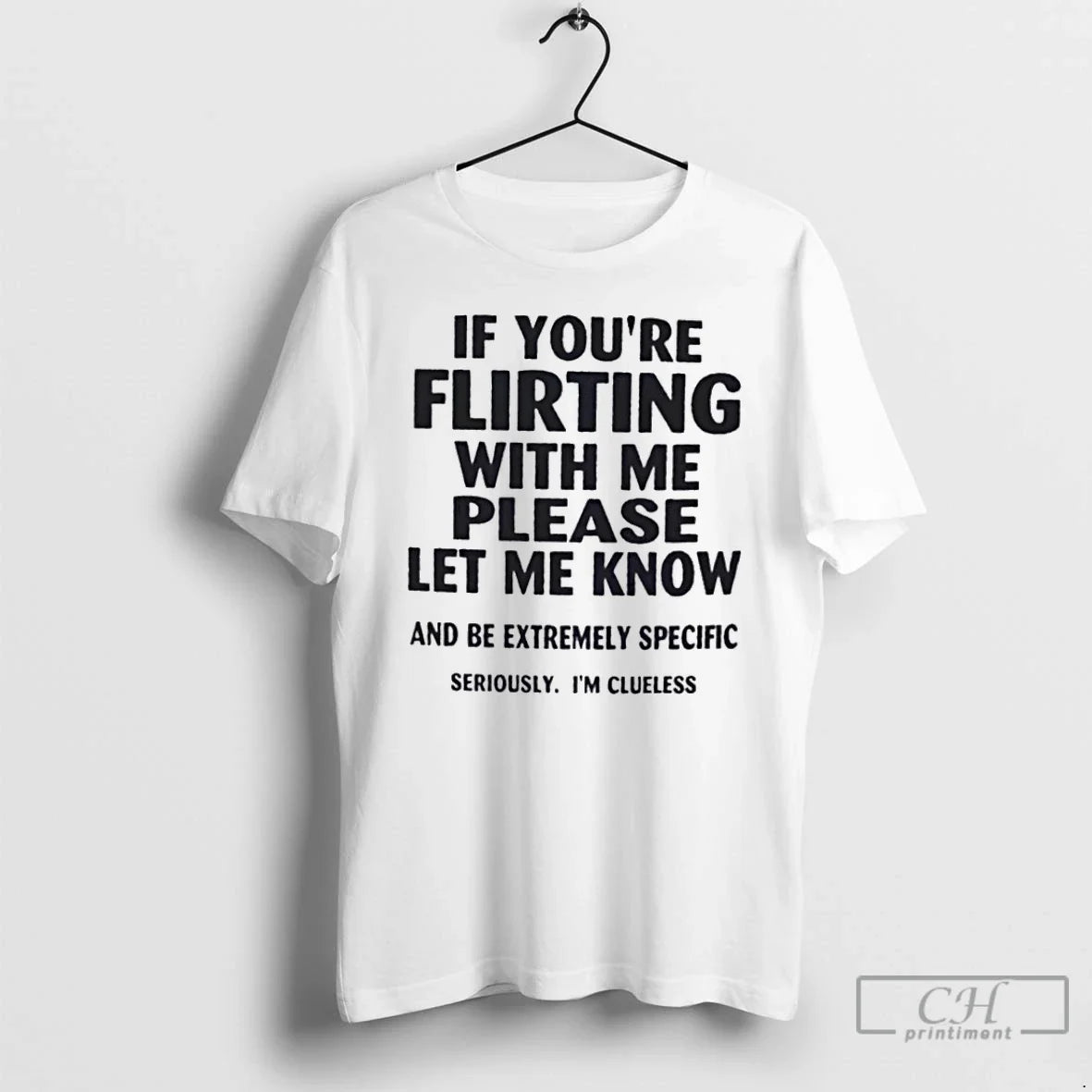 Classic If Youre Flirting Me Please Let Me Know Be Extremely Specific T-Shirts, Hoodie, Sweatshirt - T-Shirt, Sweatshirt, Hoodie