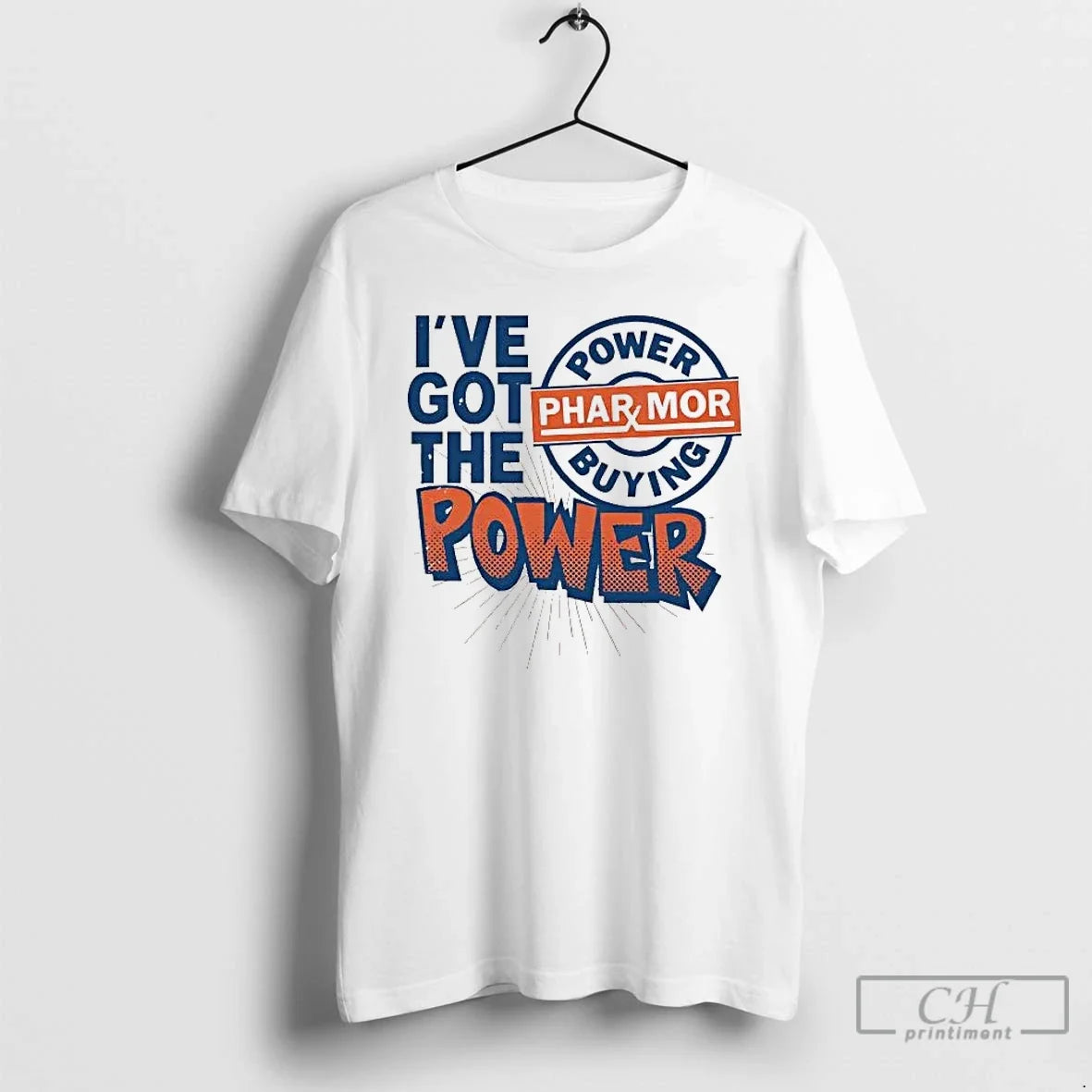 Classic Ive Got Pharmor Buying Power T-Shirts, Hoodie, Sweatshirt - T-Shirt, Sweatshirt, Hoodie
