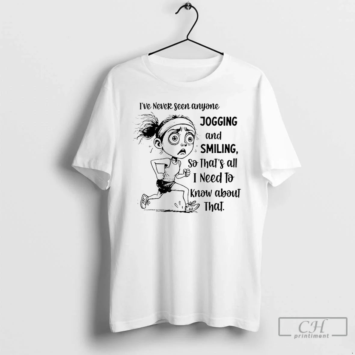 Classic Ive Never Seen Anyone Jogging Smiling So Thats All I Need Know T-Shirts, Hoodie, Sweatshirt - T-Shirt, Sweatshirt, Hoodie